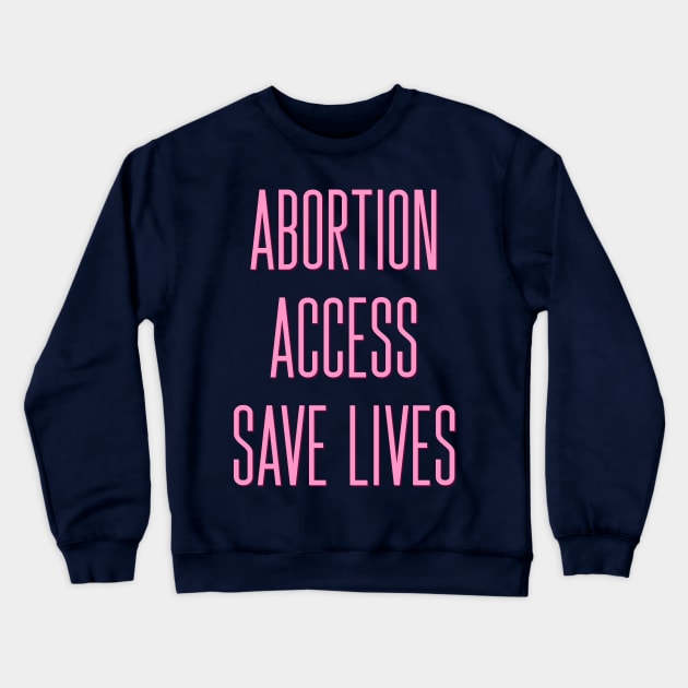 Abortion Access Save Lives - Abortion Rights Crewneck Sweatshirt by ak3shay